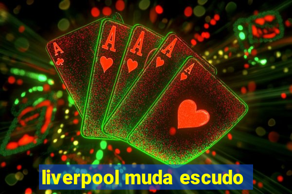 liverpool muda escudo